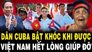 Dân Cuba BẬT KHÓC Khi Được Việt Nam Hết Lòng Giúp Đỡ Để Họ TỰ CHỦ Được Lương Thực