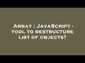 Array : JavaScript - tool to restructure list of objects?