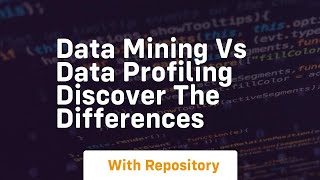 Data mining vs data profiling discover the differences