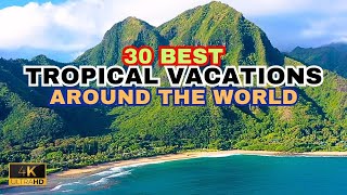 30 Breathtaking Tropical Escapes around the world in 4k | Ultimate Travel Guide