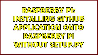 Raspberry Pi: Installing github application onto raspberry pi without setup.py