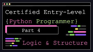 Certified Entry Level Python Programmer - Part 4 - Structure and Logic