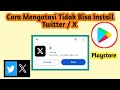 Cara Mengatasi Tidak Bisa Install Aplikasi Twitter/X di Playstore