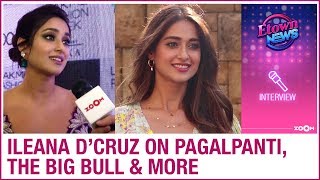 Ileana D'Cruz on response for Pagalpanti, The Big Bull \u0026 upcoming films | Exclusive