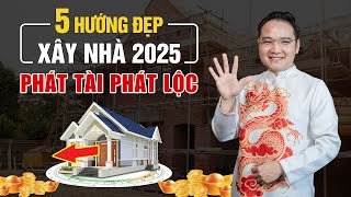 2025 Xây Nhà Hướng Nào Để Rước Tài Lộc và May Mắn? | Master Phùng Phương Chia Sẻ