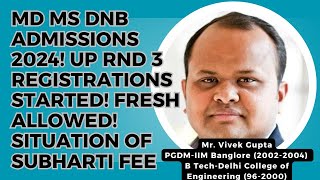 MD MS DNB  Admissions 2024! UP Rnd 3 registrations started! Fresh allowed! Situation of Subharti fee