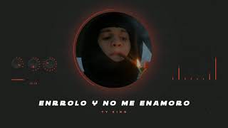 TYKING - Enrrolo y No Me Enamoro🚬💔 | Audio Oficial