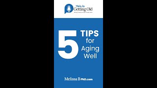 Top 5 Tips for Aging Well!