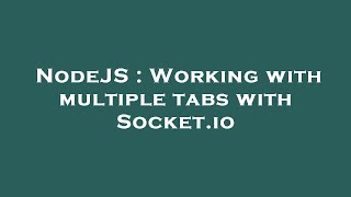 NodeJS : Working with multiple tabs with Socket.io