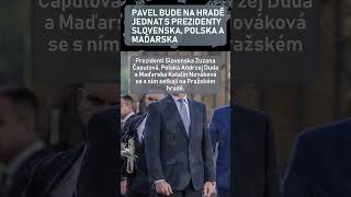 Pavel bude na Hradě jednat s prezidenty Slovenska, Polska a Maďarska