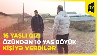 16 yaşlı qızı kim ərə verib? Bəyin və gəlinin qardaşları danışdılar