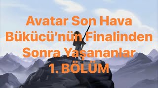 Avatar Son Hava Bükücü’nün Finalinden Sonra Ne Oldu? Finalden Sonra Yaşanan Olaylar 1.Bölüm