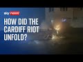 Cardiff Riot: How did the events that led to the unrest unfold?