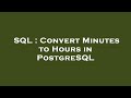 SQL : Convert Minutes to Hours in PostgreSQL