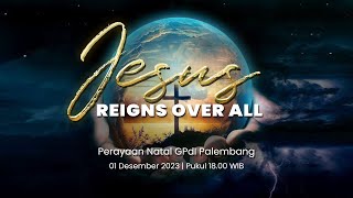 PERAYAAN NATAL GPdI PALEMBANG  I  JESUS REIGNS OVERALL  I   Pdt.DANIEL W ENGGAR I  1 DESEMBER 2023