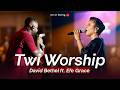 TWI WORSHIP - DAVID BETHEL FT. EFE GRACE