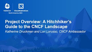 Project Overview: A Hitchhiker's Guide to the CNCF Landscape - Katherine Druckman and Lori Lorusso