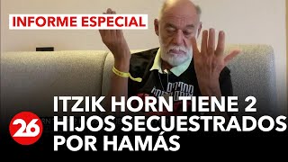 CANAL 26 EN ISRAEL | Itzik Horn tiene 2 hijos secuestrados por Hamás