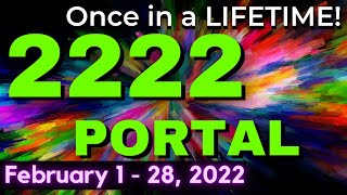 2222 ASCENSION PORTAL - February 1 - 28, 2022 -  ONCE IN A LIFETIME!!  Powerful ENERGIES!  EARTH1111