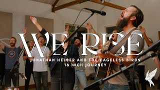 "We Rise" - Jonathan Helser | 18 Inch Journey 2021