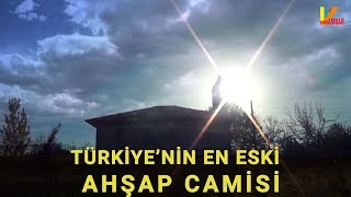 TÜRKİYE'NİN EN ESKİ AHŞAP CAMİSİ