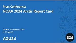 AGU24 Press conference: NOAA 2024 Arctic Report Card