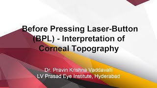 Before Pressing Laser-button (BPL)-Interpretation of Corneal Topography  by Dr. Pravin Krishna-LVPEI