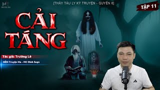 [Tập 11] Truyện Ma: CẢI TÁNG | Linh Cảm - Thầy Tàu Ly Kỳ Truyện TG Trường Lê MC Đình Soạn Kể