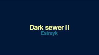 Estrayk - Dark sewer II