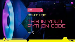 DON'T USE THE eval() FUNCTION IN PYTHON!