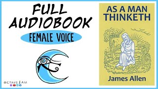 As A Man Thinketh By James Allen (Female Voice) FULL AUDIOBOOK