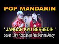 pop mandarin - jangan kau bersedih - cover : jay kondangin feat karina amoy