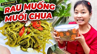 Bí Quyết Làm Rau Muống Ngâm Chua Không Cần Ngâm Đá Vẫn Giòn Ngon - Ăn Gì Cũng Được