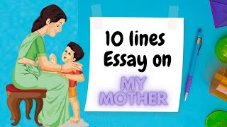 My Mother essay | 10 Lines On My Mother | Essay Writing in English | Learn Essay