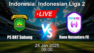 🔴 LIVE: PS BRT Subang vs Rans Nusantara FC - Football Live Score - Indonesian Liga 2