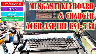 CARA MENGANTI KEYBOARD DAN CHARGER LAPTOP CER ASPIRE ES1 531