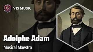 Adolphe Adam: Master of Melodies | Composer \u0026 Arranger Biography