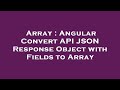 Array : Angular Convert API JSON Response Object with Fields to Array