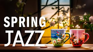 Soft Mellow Jazz - Begin the day with Relaxing Jazz Instrumental Music & Happy Spring Bossa Nova