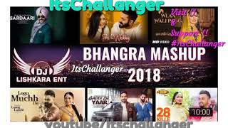 BHANGRA MASHUP 2018   DJ LISHKARA     ItsChallanger    Latest Remixes