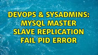 DevOps & SysAdmins: Mysql master slave replication fail PID error (3 Solutions!!)