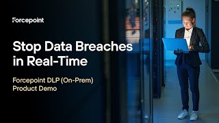 Stop Data Breaches in Real-Time: Forcepoint DLP (on-prem) Product Demo