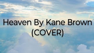 Heaven By Kane Brown (COVER)