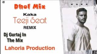 Teeji Seat By Kaka | LAHORIA PRODUCTION | Dhol Remix | Punjabi New Song 2021 | With Hard Bass