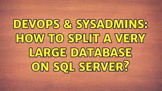 DevOps & SysAdmins: How to split a very large database on sql server? (2 Solutions!!)