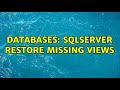 Databases: sqlserver RESTORE missing views (2 Solutions!!)