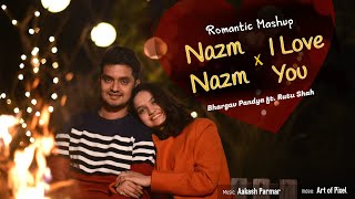 Nazm Nazm & I Love You | Romantic Mashup| Bhargav Pandya | Ft Rutu