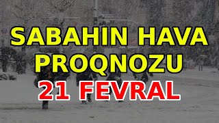 SABAHIN HAVA PROQNOZU, 21 fevral 2025 - Hava haqqinda