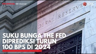 Suku Bunga The Fed Diprediksi Turun 100 BPS di 2024 | IDX CHANNEL