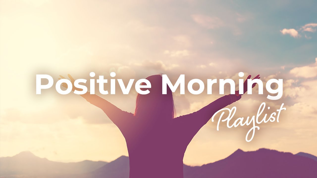 Morning Playlist Start Your Day With Positive Vibes рџњ Relaxing
